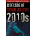 2010s - A Decade of Serial Killers: The Most Evil Serial Killers of the 2010s