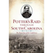 Potter's Raid Through South Carolina:: The Final Days of the Confederacy