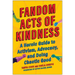 Fandom Acts of Kindness: A Heroic Guide to Activism, Advocacy, and Doing Chaotic Good