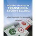 Getting Started in Transmedia Storytelling: A Practical Guide for Beginners 2nd Edition