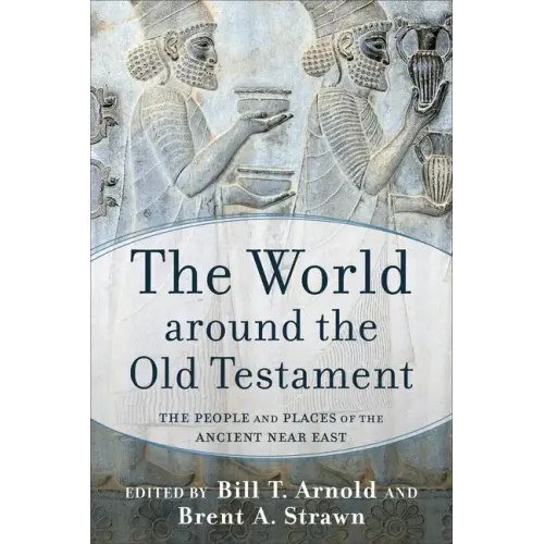 The World Around the Old Testament: The People and Places of the Ancient Near East