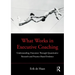 What Works in Executive Coaching: Understanding Outcomes Through Quantitative Research and Practice-Based Evidence