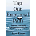 Tap Out Emotional Pain: Use This Emotional Freedom Technique to Improve Your Health and Wellness