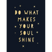 Do What Makes Your Soul Shine: Inspiring Quotes to Help You Live Your Best Life