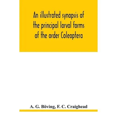 An illustrated synopsis of the principal larval forms of the order Coleoptera