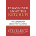 It Was Never About the Ketchup!: The Leadership Legacy of H.J. Heinz