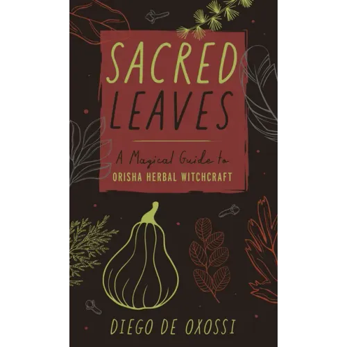 Sacred Leaves: A Magical Guide to Orisha Herbal Witchcraft