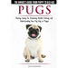 Pugs - The Owner's Guide from Puppy to Old Age - Choosing, Caring for, Grooming, Health, Training and Understanding Your Pug Dog or Puppy