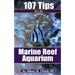 107 Tips for the Marine Reef Aquarium