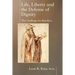 Life, Liberty and the Defense of Dignity: The Challenge for Bioethics