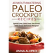 40 Mouthwatering Paleo Crockpot Recipes: Spend Less Time Over the Stove with these Delicious Recipes! (Includes 10 Bonus Desserts the You'll Love!)