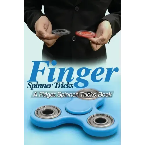 Finger Spinner Tricks: A Fidget Spinner Tricks Book; Epic Tricks For Use With Your Fidget Spinner, Fidget Spinner, Hand Spinner or Tri Spinne