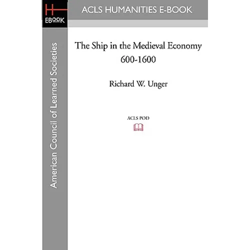 The Ship in the Medieval Economy 600-1600