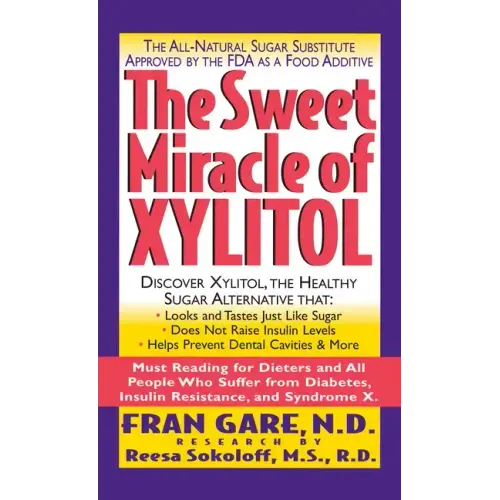 The Sweet Miracle of Xylitol: The All Natural Sugar Substitute Approved by the FDA as a Food Additive
