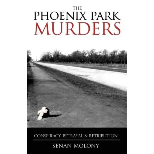 Phoenix Park Murders: Conspiracy, Betrayal & Retribution