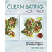 Clean Eating for Two: 85 Easy, Fresh Recipes to Eat Healthier Together