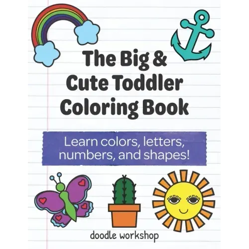 The Big & Cute Toddler Coloring Book: Learn colors, letters, numbers, and shapes!