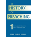 A History of Preaching: Volume One: AD 70 - 1572