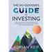 The Do Gooder's Guide to Investing: Grow Your Money While Investing in Affordable Housing, Renewable Energy, and Local Communities