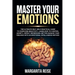 Master Your Emotions: The Ultimate Self-help Practical Guide to Overcome Negativity Learn How to Control Anxiety Defeat Depression and Bette