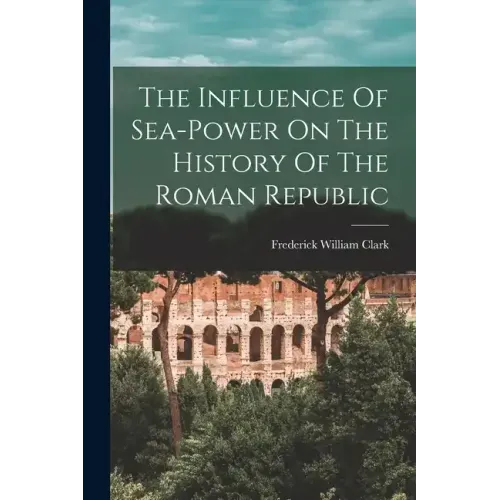 The Influence Of Sea-power On The History Of The Roman Republic