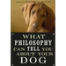 What Philosophy Can Tell You about Your Dog