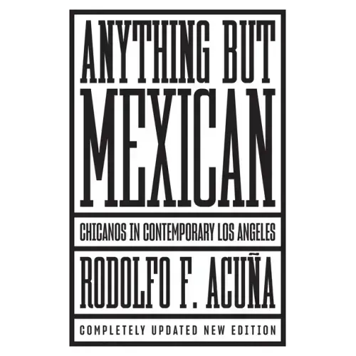 Anything But Mexican: Chicanos in Contemporary Los Angeles