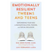 Emotionally Resilient Tweens and Teens: Empowering Your Kids to Navigate Bullying, Teasing, and Social Exclusion