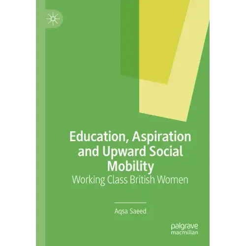 Education, Aspiration and Upward Social Mobility: Working Class British Women