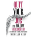 Quit Your Job and Follow Your Dreams: A 12-Month Guide to Being Joyfully Jobless (How to Find Your Calling)