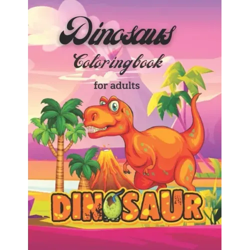 Dinosaurs Coloring Book For Adults: dinosaurs a wild coloring book for adults