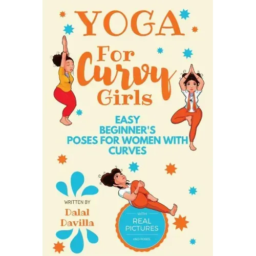 Yoga For Curvy Girls - Easy Beginner's Poses for Women with Curves: Yoga for Stress Relief, Anxiety, Sleep & Weight Loss