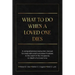 What To Do When A Loved One Dies Or Becomes Incapacitated: A Comprehensive Instruction Manual For Executors And Successor Trustees In The Event Of the