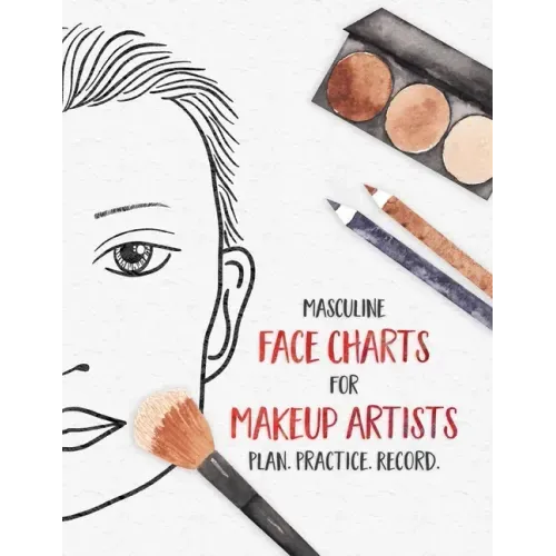 Masculine Face Charts for Makeup Artists - Plan. Practice. Record.: Face Charts for Cosmetology Students, Theater, Film and More