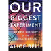 Our Biggest Experiment: An Epic History of the Climate Crisis