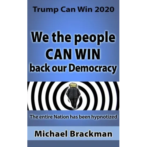 Trump Can Win 2020: We the People Can Win Back our Democracy