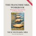 The Franchise MBA Workbook: Mastering the 4 Essential Steps to Owning a Franchise