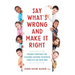 Say What's Wrong and Make It Right: Proven Strategies for Teaching Children to Resolve Conflicts on Their Own