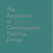 The Aesthetics of Contemporary Planting Design