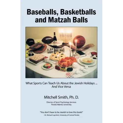 Baseballs, Basketballs and Matzah Balls: What Sports Can Teach Us About the Jewish Holidays...and Vice Versa