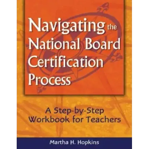 Navigating the National Board Certification Process: A Step-by-Step Workbook for Teachers
