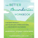 The Better Boundaries Workbook: A Cbt-Based Program to Help You Set Limits, Express Your Needs, and Create Healthy Relationships