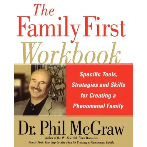 The Family First Workbook: Specific Tools, Strategies, and Skills for Creating a Phenomenal Family