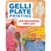 Gelli Plate Printing: Mixed-Media Monoprinting Without a Press