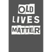 Old Lives Matter: 40th 50th 60th 70th Birthday Gag Gift For Men & Women. Funny Birthday Party Decoration & Present