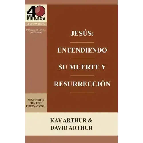 Jesus: Entendiendo Su Muerte y Resurreccion - Un Estudio de Marcos 14-16 / Jesus: Understanding His Death and Resurrection - A Study of Mark 14-16