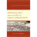 Josephus, Paul, and the Fate of Early Christianity: History and Silence in the First Century