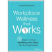 Workplace Wellness That Works: 10 Steps to Infuse Well-Being and Vitality Into Any Organization