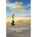Run at Any Age: A Beginner's Guide for Adults