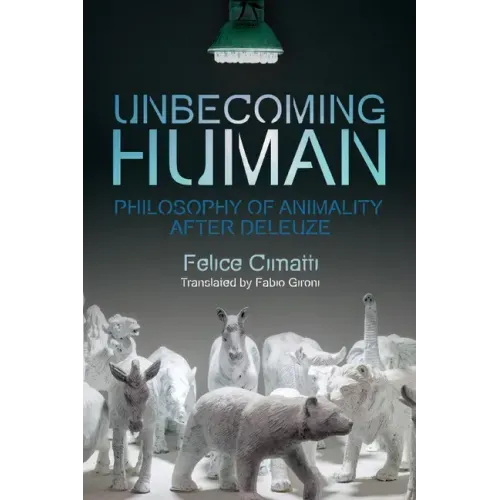Unbecoming Human: Philosophy of Animality After Deleuze